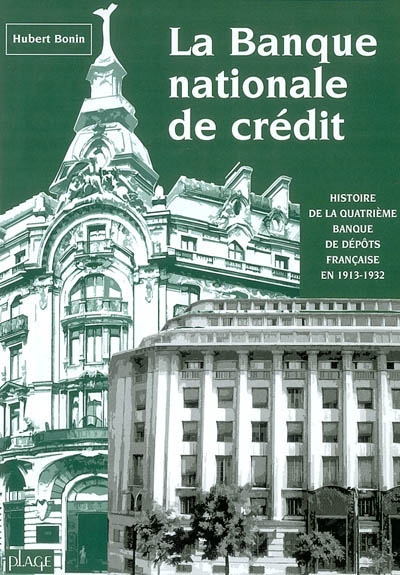 La Banque nationale de crédit : histoire de la quatrième banque de dépôts française en 1913-1932