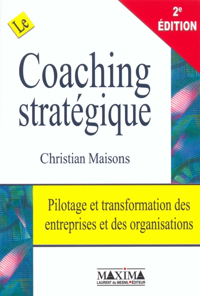Le coaching stratégique : pilotage et transformation des entreprises et des organisations