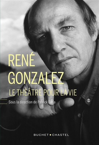 René Gonzalez : le théâtre pour la vie
