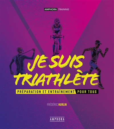 Je suis triathlète : préparation et entraînement pour tous