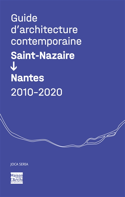 Guide d'architecture contemporaine : Saint-Nazaire, Nantes : 2010-2020