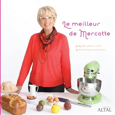 Le meilleur de Mercotte : recettes salées et sucrées : des techniques et des astuces