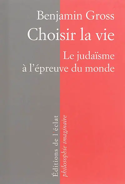 Choisir la vie : le judaïsme à l'épreuve du monde