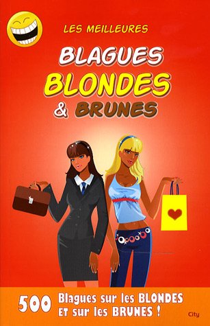 Les meilleures blagues blondes & brunes : 400 blagues pas très gentilles pour les blondes et les brunes !