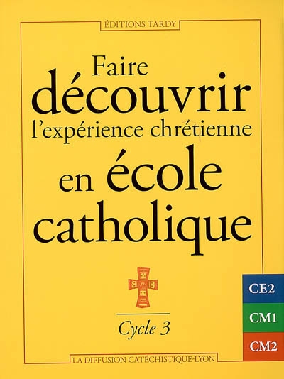 Faire découvrir l'expérience chrétienne en école catholique : cycle 3