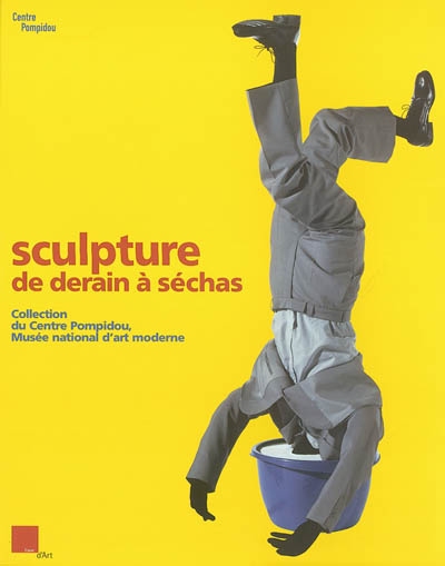 Sculpture, de Derain à Séchas : collection du Centre Pompidou, Musée national d'art moderne