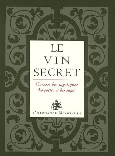 L'or du vin. Vol. 2. Le vin secret : l'ivresse des mystiques, des poètes et des sages