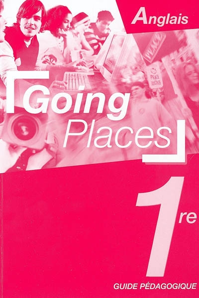 Going places, anglais 1re : guide pédagogique