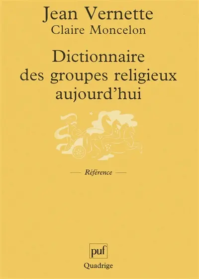 Dictionnaire des groupes religieux aujourd'hui : religions, églises, sectes, nouveaux mouvements religieux, mouvements spiritualistes