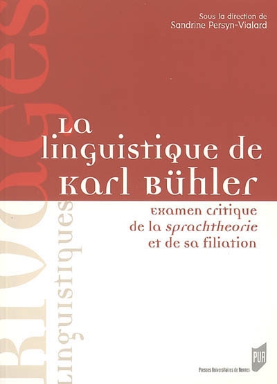 la linguistique de karl bühler : examen critique de la sprachtheorie et de sa filiation