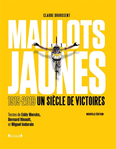 Maillots jaunes : le Tour de france par ceux qui ont écrit sa légende : 1919-2019, un siècle de victoires
