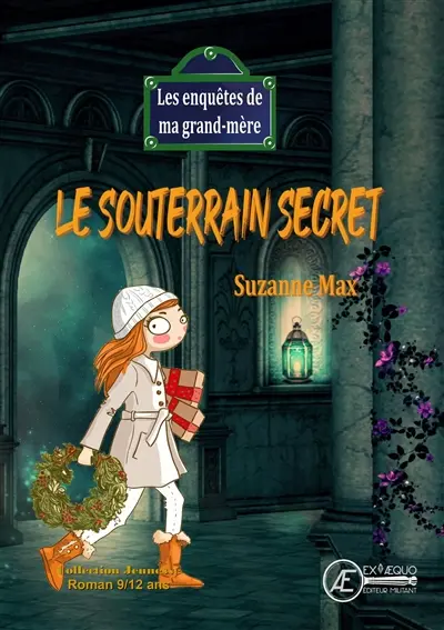 Les enquêtes de ma grand-mère. Le souterrain secret : roman jeunesse
