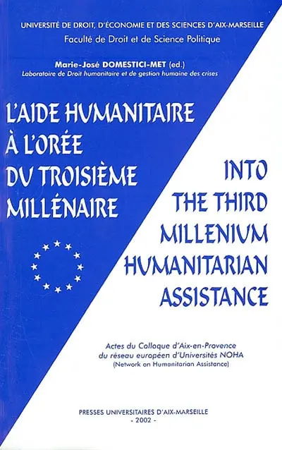 L'aide humanitaire à l'orée du troisième millénaire. Into the third millenium humanitarian assistance : acte du colloque d'Aix-en-Provence du réseau européen d'Universités NOHA (Network on Humanitarian Assistance)