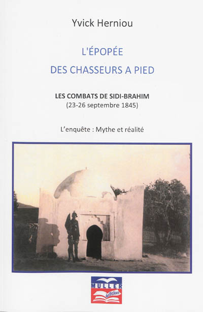 L'épopée des chasseurs à pied. Vol. 3. Les combats de Sidi-Brahim (23-26 septembre 1845) : l'enquête : mythe et réalité