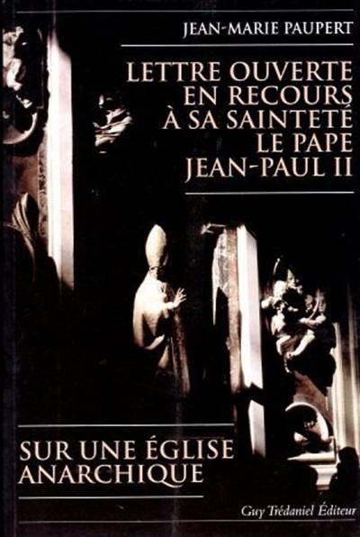 Lettre ouverte en recours à Sa Sainteté le pape Jean-Paul II : sur une Eglise anarchique