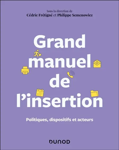 Grand manuel de l'insertion professionnelle : politiques, dispositifs et acteurs