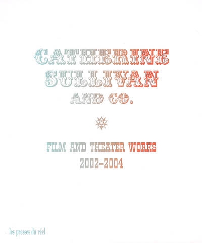 Catherine Sullivan and Co. : film and theater works, 2002-2004