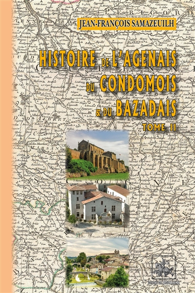 Histoire de l'Agenais, du Condomois et du Bazadais. Vol. 2