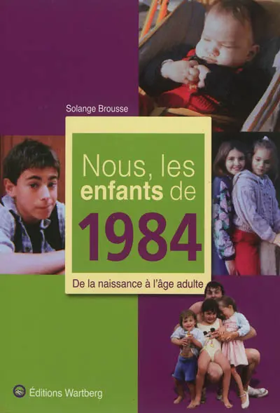 Nous, les enfants de 1984 : de la naissance à l'âge adulte