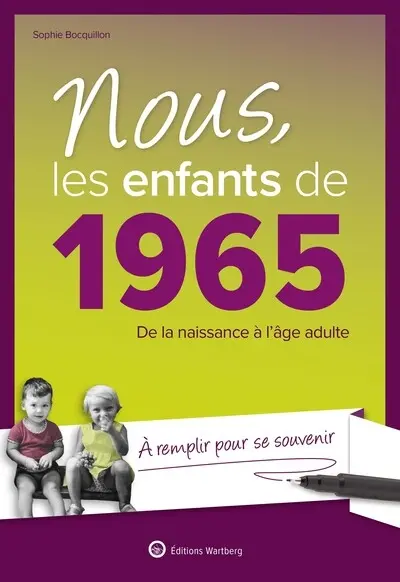 Nous, les enfants de 1965 : de la naissance à l'âge adulte : à remplir pour se souvenir