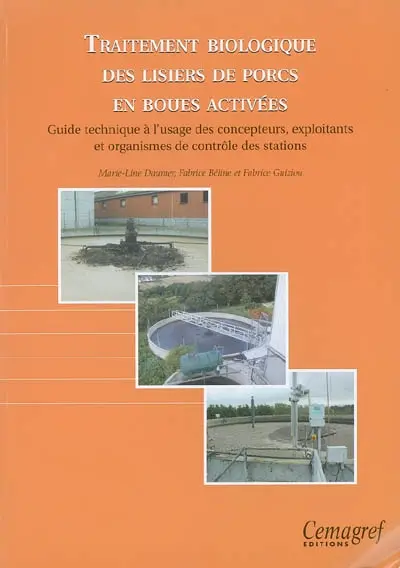 Traitement biologique des lisiers de porcs en boues activées : guide technique à l'usage des concepteurs, exploitants et organismes de contrôle des stations