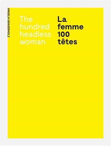 Angela Grauerholz La femme 100 têtes / The Hundred Headless Woman