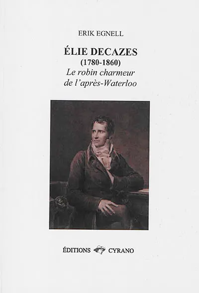 Elie Decazes (1780-1860) : le robin charmeur de l'après-Waterloo