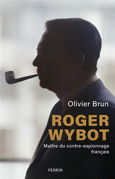 Roger Wybot : maître du contre-espionnage français Roger Wybot : maître du contre-espionnage français