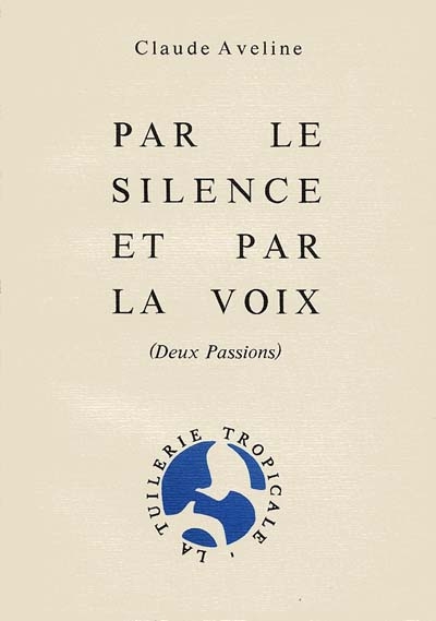 Par le silence et par la voix : deux passions