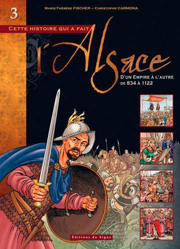 Cette histoire qui a fait l'Alsace. Vol. 3. D'un Empire à l'autre : de 834 à 1122