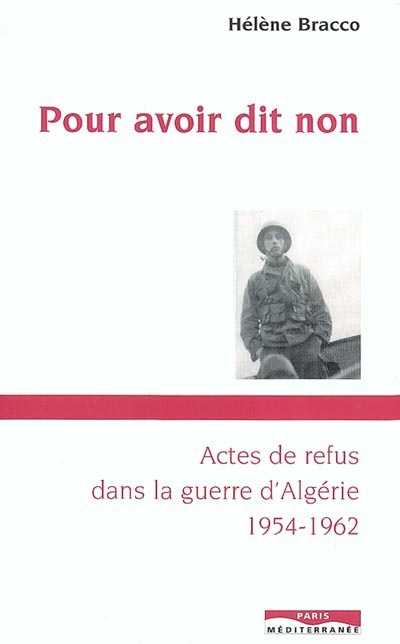 Pour avoir dit non : actes de refus dans la guerre d'Algérie : 1954-1962