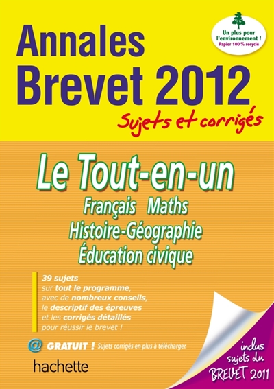 Le tout-en-un, français, maths, histoire-géographie, éducation civique : annales brevet 2012, sujets et corrigés