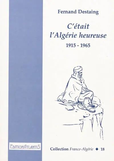 C'était l'Algérie heureuse : 1915-1965
