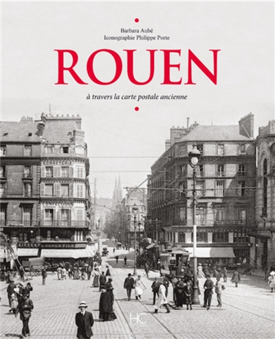 Rouen : à travers la carte postale ancienne