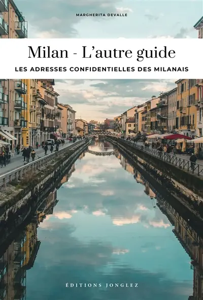 Milan : l'autre guide : les adresses confidentielles des Milanais
