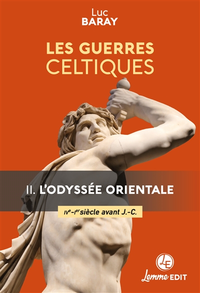 Les guerres celtiques. Vol. 2. L'odyssée orientale (IVe-Ier siècle avant J.-C.)