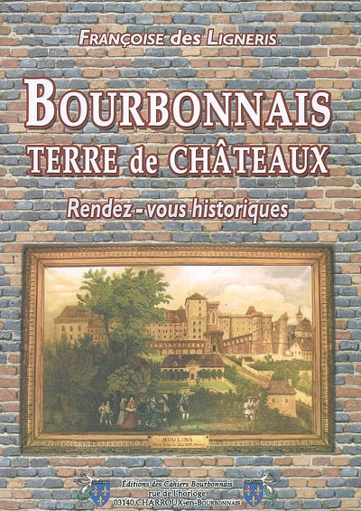 Bourbonnais, terre de châteaux : rendez-vous historiques