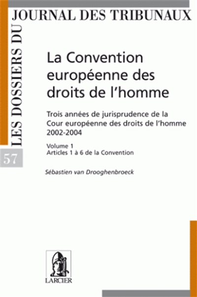 La Convention européenne des droits de l'homme : trois années de jurisprudence de la Cour européenne des droits de l'homme, 2002-2004. Vol. 1. Articles 1 à 6 de la Convention