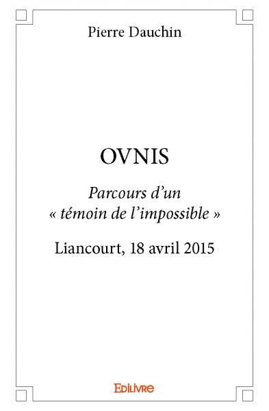 Ovnis : Parcours d’un « témoin de l’impossible » Liancourt, 18 avril 2015