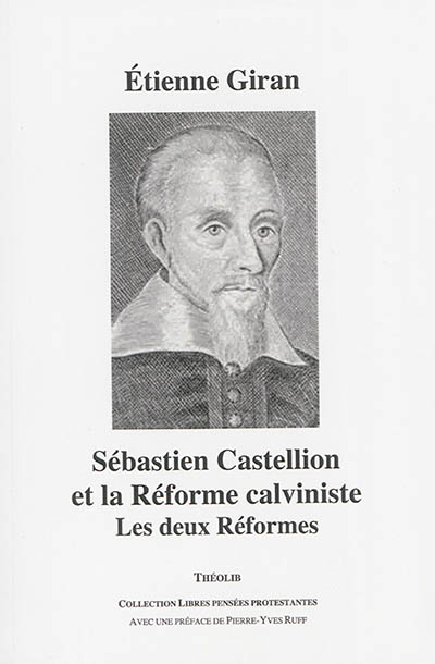 Sébastien Castellion et la Réforme calviniste : les deux Réformes
