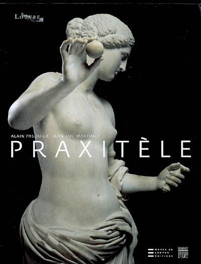 Praxitèle, un maître de la sculpture antique : exposition, Paris, Musée du Louvre, 19 mars-18 juin 2007