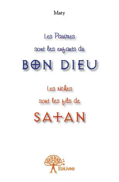 Les pauvres sont les enfants du bon dieu : les riches sont les fils de satan !