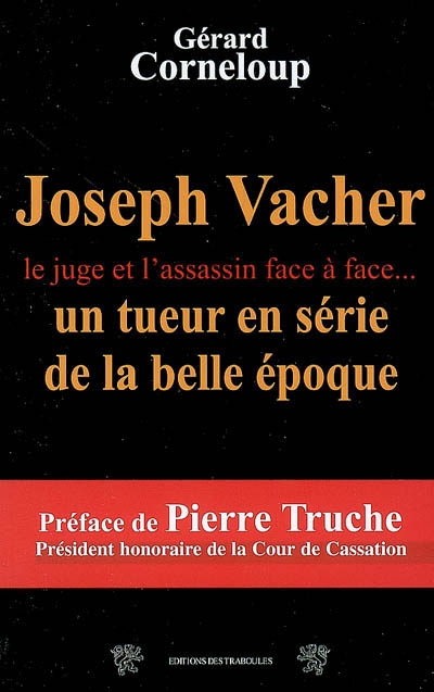 Joseph Vacher : un tueur en série de la Belle Epoque : le juge et l'assassin face à face...