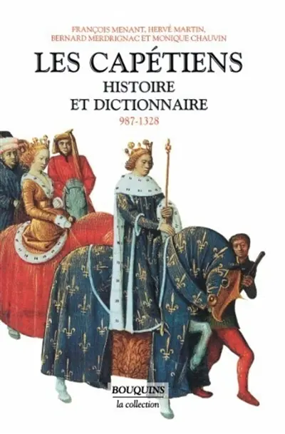 Les Capétiens : histoire et dictionnaire, 987-1328