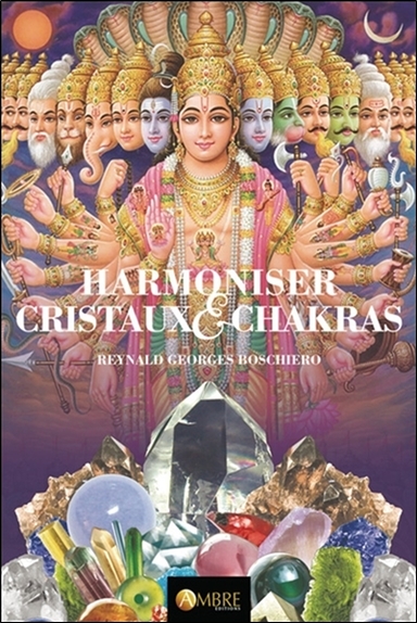 Harmoniser cristaux & chakras : d'après Les chakras, centres de force dans l'homme de Charles Webster Leadbeater
