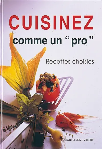 Cuisinez comme un pro : recettes choisies