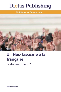 Un Neo-fascisme A la française : Faut-il avoir peur ?