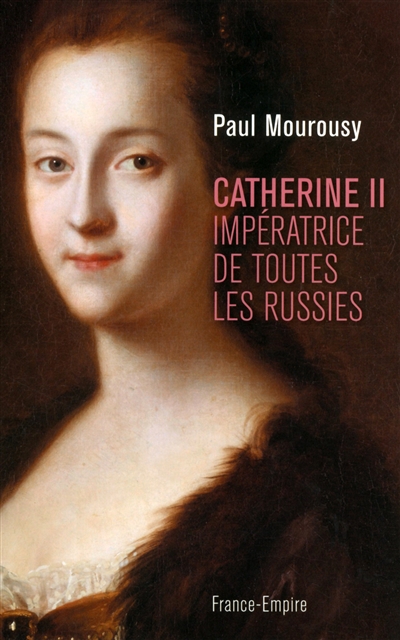 Catherine II : impératrice de toutes les Russies