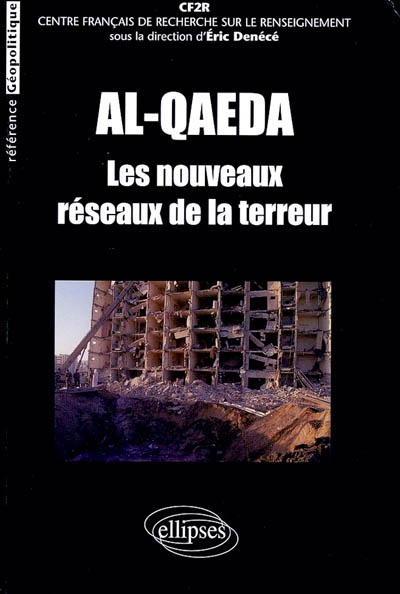 Al- Qaeda : les nouveaux réseaux de la terreur