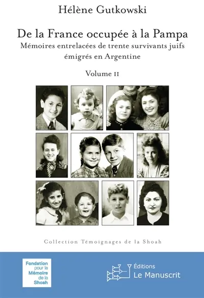 De la France occupée à la Pampa : Mémoires entrelacées de trente survivants juifs émigrés en Argentine : Vol. II